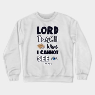 Lord teach what I cannot see Crewneck Sweatshirt